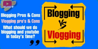 Blogging Vs Vlogging क्या करना चाहिए – एवं इसके फायदे और नुकसान