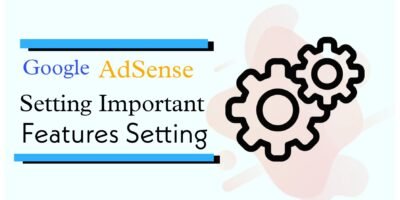 Google Adsense Ki important settings & Features